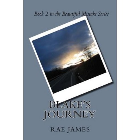 Blake''s Journey: Book 2 in the Beautiful Mistake Series Paperback, Createspace Independent Publishing Platform