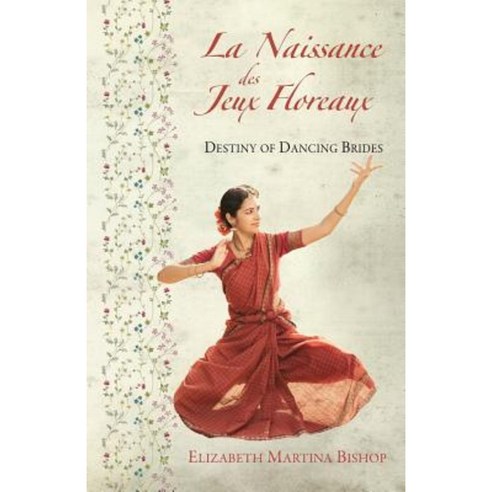 La Naissance Des Jeux Floreaux: Destiny of Dancing Brides Paperback, Createspace Independent Publishing Platform
