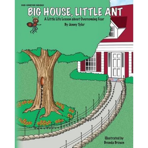Big House Little Ant: A Little Life Lesson about Overcoming Fear Paperback, Createspace Independent Publishing Platform