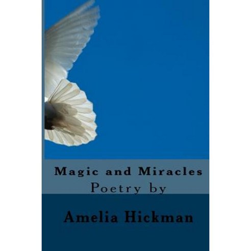Magic and Miracles: Inspirational Poetry Paperback, Createspace Independent Publishing Platform