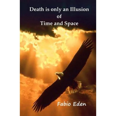 Death Is Only an Illusion of Time and Space Paperback, Createspace Independent Publishing Platform