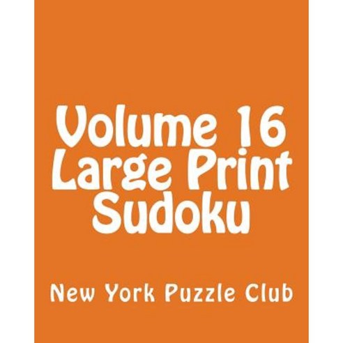 Volume 16 Large Print Sudoku: 80 Easy to Read Large Print Sudoku Puzzles Paperback, Createspace Independent Publishing Platform