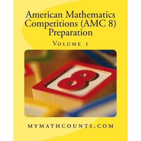 American Mathematics Competitions (AMC 8) Preparation (Volume 1) Paperback, Createspace Independent Publishing Platform