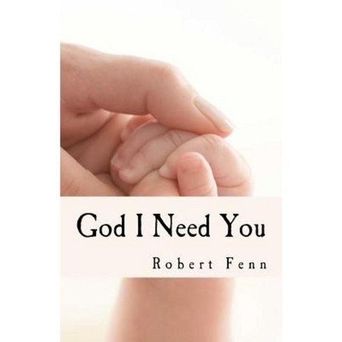 God I Need You: Who Can Save Rescue and Assure Me of Eternal Salvation? Paperback, Createspace Independent Publishing Platform