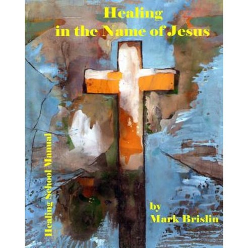 Healing in the Name of Jesus Paperback, Createspace Independent Publishing Platform