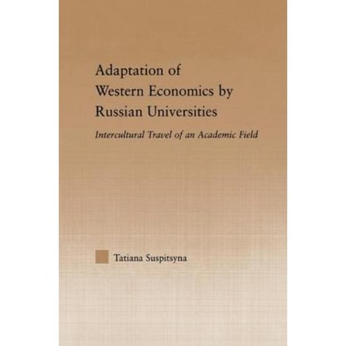 Adaptation of Western Economics by Russian Universities: Intercultural Travel of an Academic Field Hardcover, Routledge