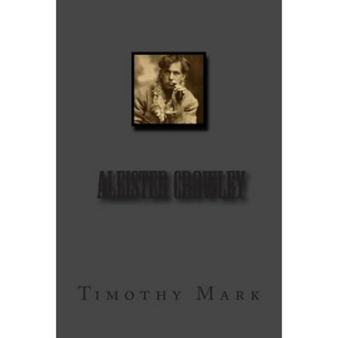 Timothy Mark Presents Aleister Crowley Paperback, Createspace Independent Publishing Platform