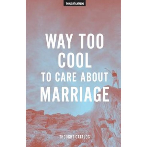 Way Too Cool to Care about Marriage Paperback, Createspace Independent Publishing Platform