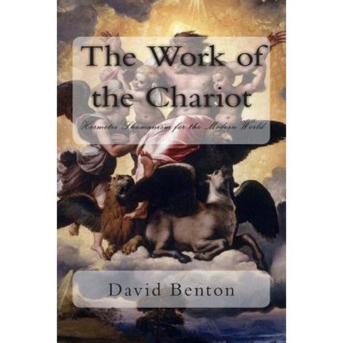 The Work of the Chariot: Hermetic Shamanism for the Modern World Paperback, Createspace Independent Publishing Platform
