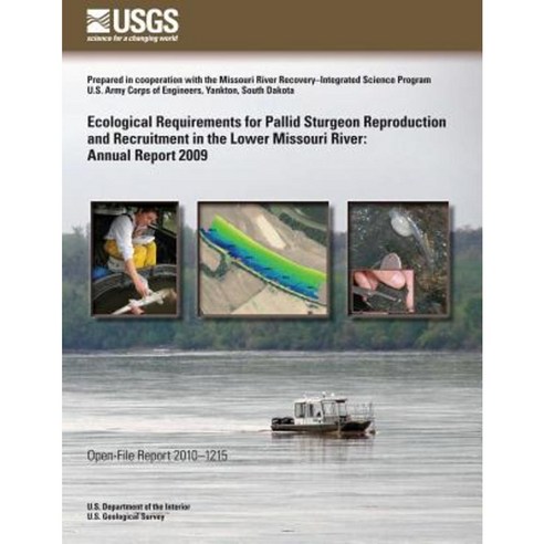 Ecological Requirements for Pallid Sturgeon Reproduction and Recruitment in the Lower Missouri River: Annual Report 2009 Paperback, Createspace