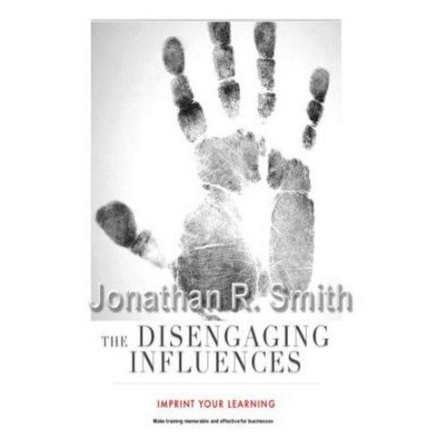 The Disengaging Influences: Imprint Your Learning on Businesses Paperback, Createspace Independent Publishing Platform