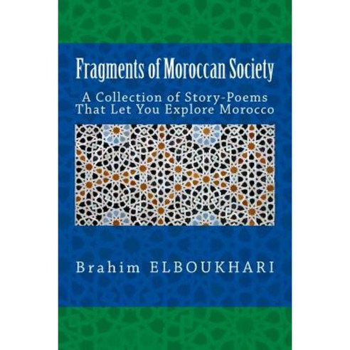 Fragments of Moroccan Society: A Collection of Story-Poems That Let You Explore Morocco Paperback, Createspace Independent Publishing Platform