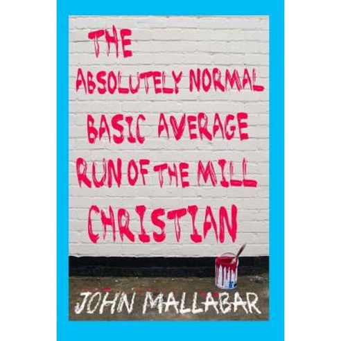 The Absolutely Normal Basic Average Run of the Mill Christian Paperback, Createspace Independent Publishing Platform
