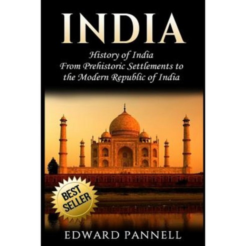 India: History of India: From Prehistoric Settlements to the Modern Republic of India Paperback, Createspace Independent Publishing Platform