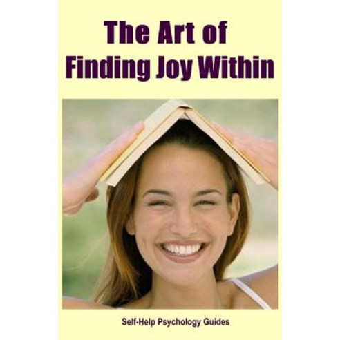 The Art of Finding Joy Within Paperback, Createspace Independent Publishing Platform