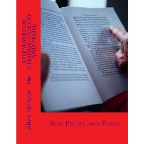The Waves of Change--Poetry and Prose: New Poems and Prose Paperback, Createspace Independent Publishing Platform