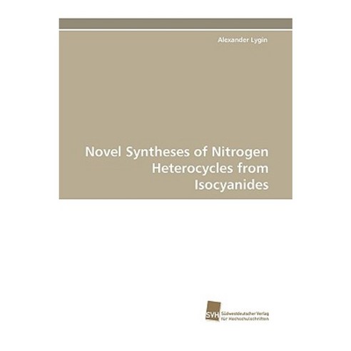 Novel Syntheses of Nitrogen Heterocycles from Isocyanides Paperback, Sudwestdeutscher Verlag Fur Hochschulschrifte