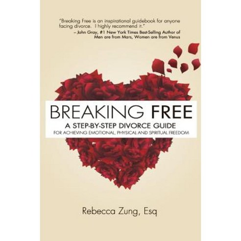 Breaking Free: A Step-By-Step Divorce Guide to Achieving Emotional Physical & Spiritual Freedom Paperback, Rebecca Zung LLC
