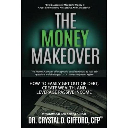 The Money Makeover: How to Easily Get Out of Debt Create Wealth and Leverage Passive Income Paperback, Empowered Wealthy Woman