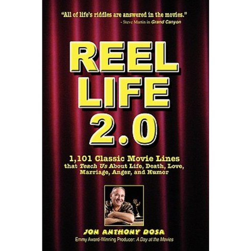 Reel Life 2.0: 1 101 Movie Lines That Teach Us about Life Death Love Marriage Anger and Humor Hardcover, Authorhouse