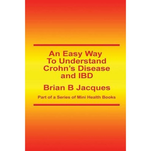 An Easy Way to Understand Crohn''s Disease and Ibd Paperback, Createspace Independent Publishing Platform