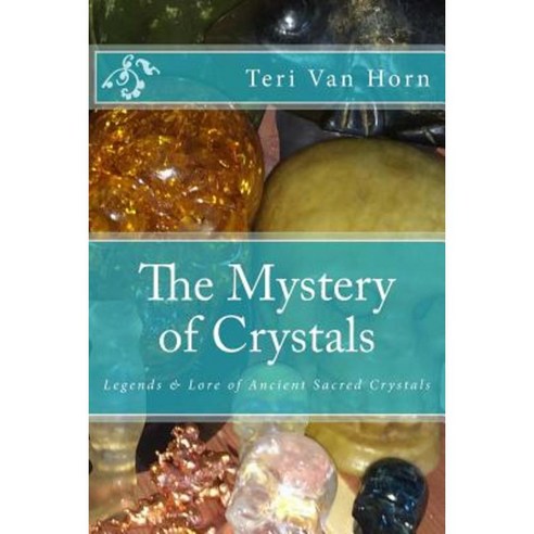 The Mystery of Crystals: Crystal Lore & Legends Paperback, Createspace Independent Publishing Platform