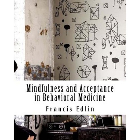 Mindfulness and Acceptance in Behavioral Medicine Paperback, Createspace Independent Publishing Platform