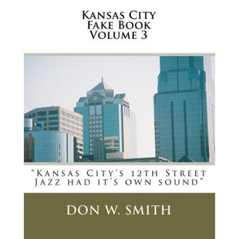 Kansas City Fake Book Volume 3: Kansas City''s "Quality Hill" Jazz Paperback, Createspace Independent Publishing Platform