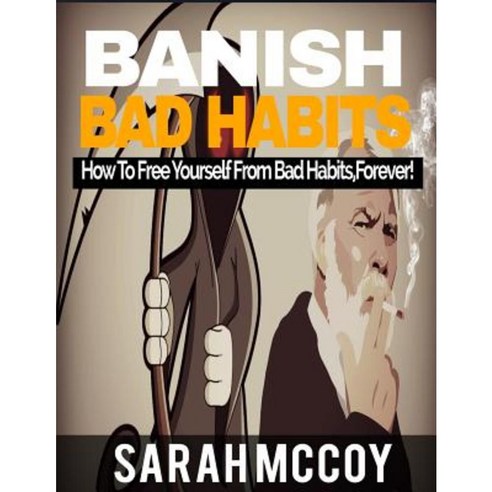 Banish Bad Habits: How to Free Yourself from Bad Habits Forever! Paperback, Createspace Independent Publishing Platform