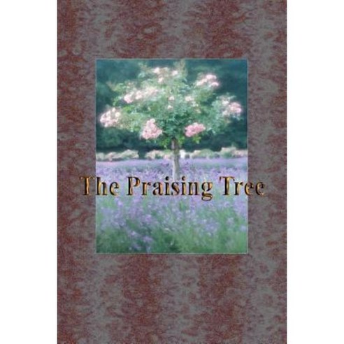 The Praising Tree Paperback, Createspace Independent Publishing Platform
