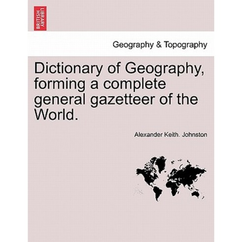 Dictionary of Geography Forming a Complete General Gazetteer of the World. Paperback, British Library, Historical Print Editions