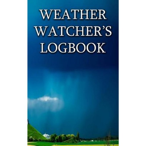Weather Watcher''s Logbook: Space for Over 400 Daily Records. Paperback, Createspace Independent Publishing Platform