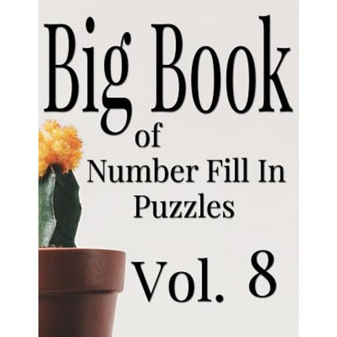 Big Book of Number Fill in Puzzles Vol. 8 Paperback, Createspace Independent Publishing Platform