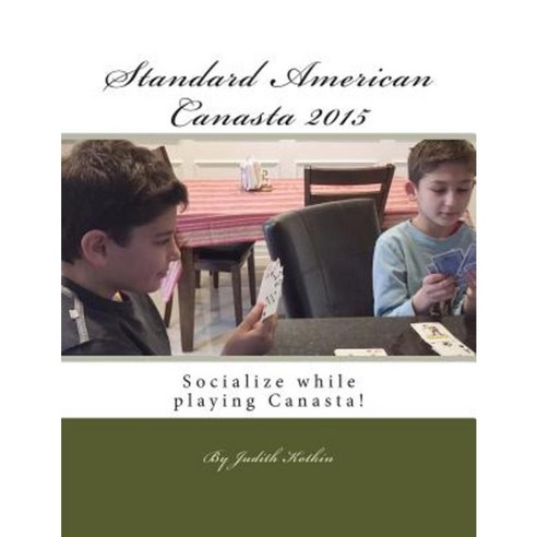Standard American Canasta 2015: The Complete Rules and Strategies for Modern Canasta Paperback, Createspace Independent Publishing Platform