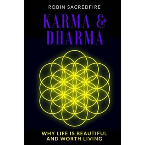 Karma and Dharma: Why Life Is Beautiful and Worth Living Paperback, Createspace Independent Publishing Platform