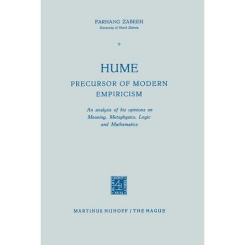 Hume Precursor of Modern Empiricism: An Analysis of His Opinions on Meaning Metaphysics Logic and Mathematics Paperback, Springer