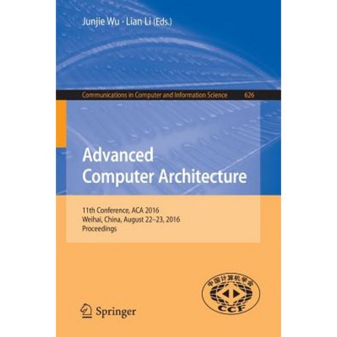 Advanced Computer Architecture: 11th Conference ACA 2016 Weihai China August 22-23 2016 Proceedings Paperback, Springer
