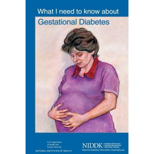 What I Need to Know about Gestational Diabetes Paperback, Createspace Independent Publishing Platform