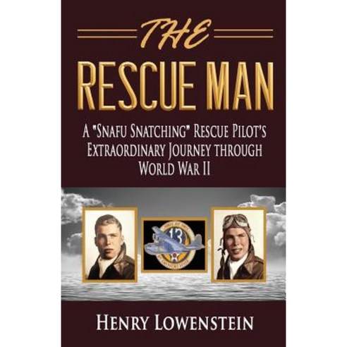 The Rescue Man: A Snafu Snatching Rescue Pilot''s Extraordinary Journey Through World War II Paperback, Van Rye Publishing, LLC