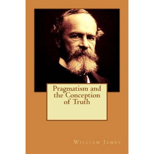 Pragmatism and the Conception of Truth Paperback, Createspace Independent Publishing Platform