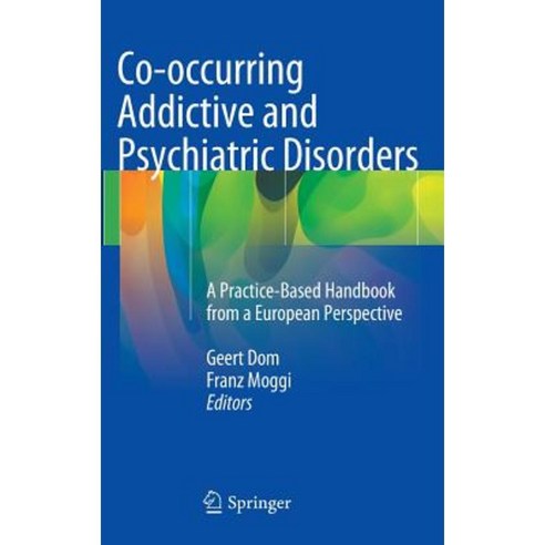 Co-Occurring Addictive and Psychiatric Disorders: A Practice-Based Handbook from a European Perspective Hardcover, Springer
