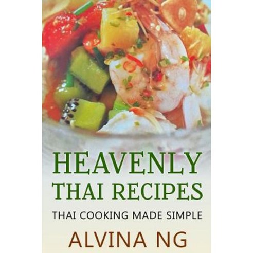 Heavenly Thai Recipes: Thai Cooking Made Simple Paperback, Createspace Independent Publishing Platform