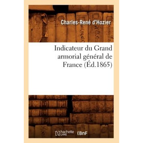 Indicateur Du Grand Armorial General de France (Ed.1865) Paperback, Hachette Livre - Bnf