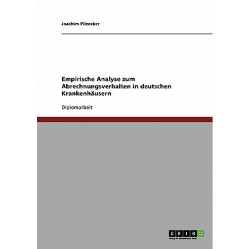 Abrechnungsverhalten in Deutschen Krankenhausern. Eine Empirische Analyse Paperback, Grin Publishing