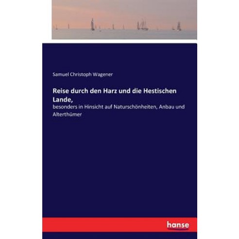 Reise Durch Den Harz Und Die Hestischen Lande Paperback, Hansebooks