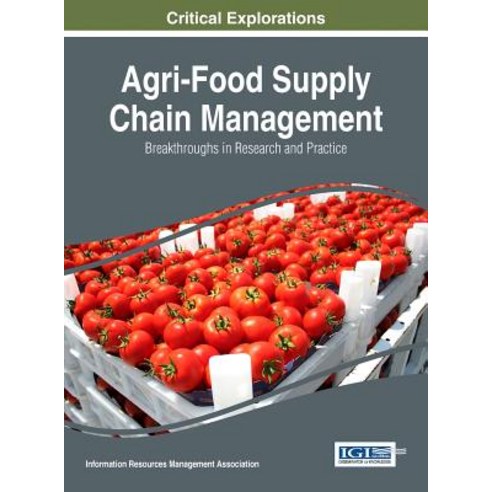 Agri-Food Supply Chain Management: Breakthroughs in Research and Practice Hardcover, Information Science Reference