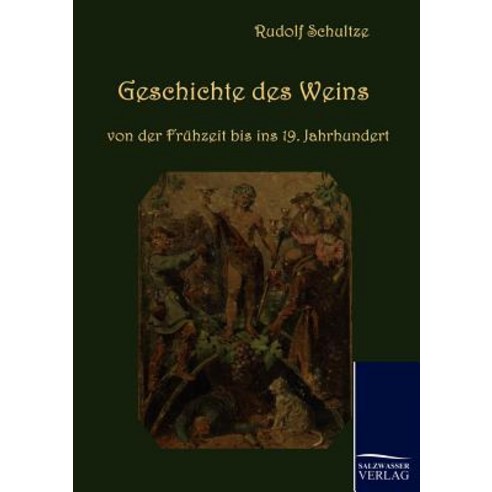 Geschichte Des Weins Von Der Fruhzeit Bis Ins 19. Jahrhundert Paperback, Salzwasser-Verlag Gmbh
