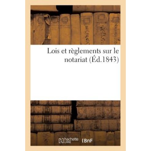 Lois Et Reglements Sur Le Notariat = Lois Et Ra]glements Sur Le Notariat Paperback, Hachette Livre - Bnf