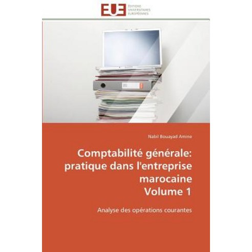 Comptabilite Generale: Pratique Dans L''Entreprise Marocaine Volume 1 Paperback, Univ Europeenne
