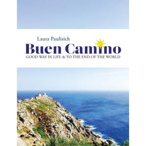 Buen Camino: Good Way in Life & to the End of the World Paperback, Laura Paulisich